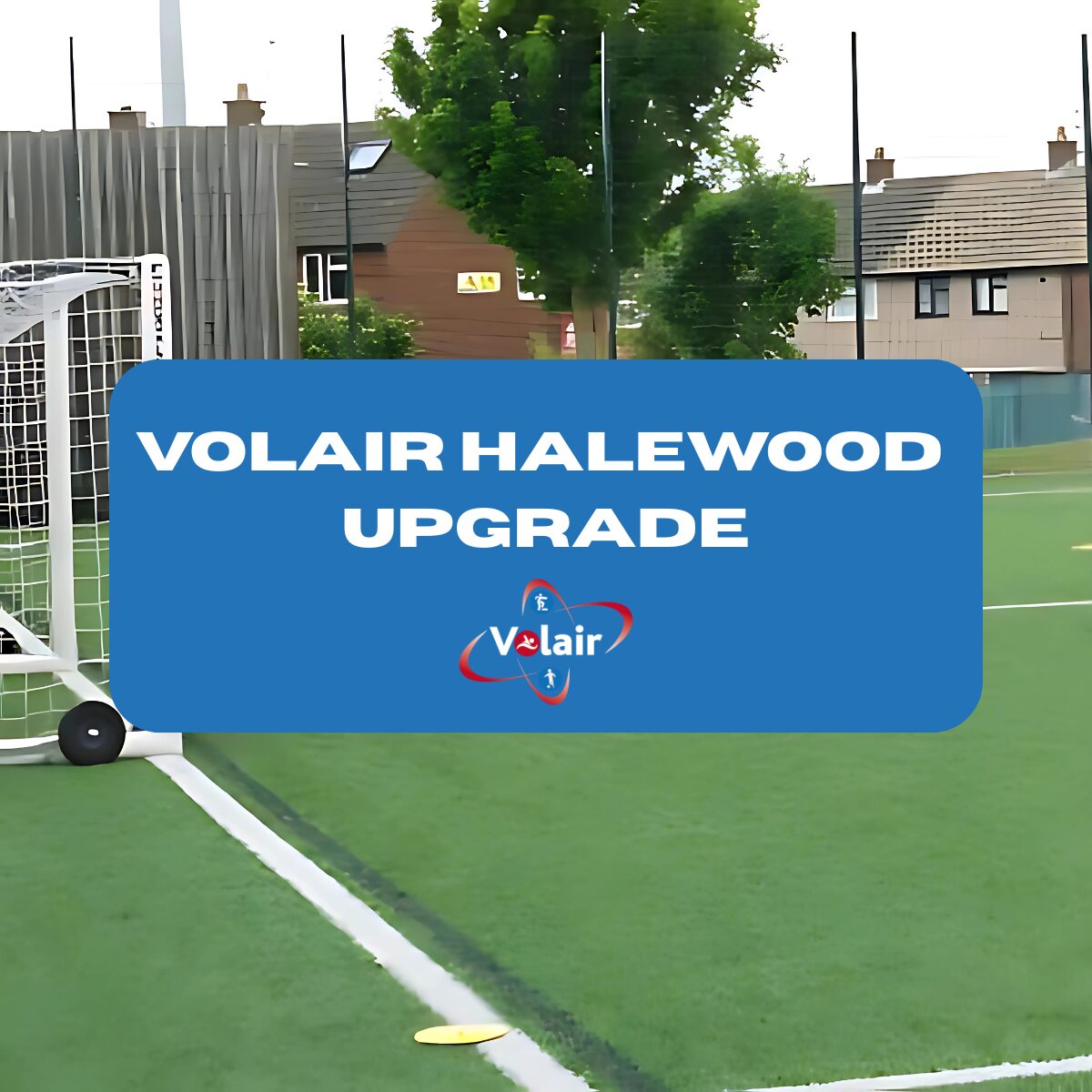 Volair Halewood upgrade written in a blue box with the volair logo. The box is on top of a picture of halewood pitch